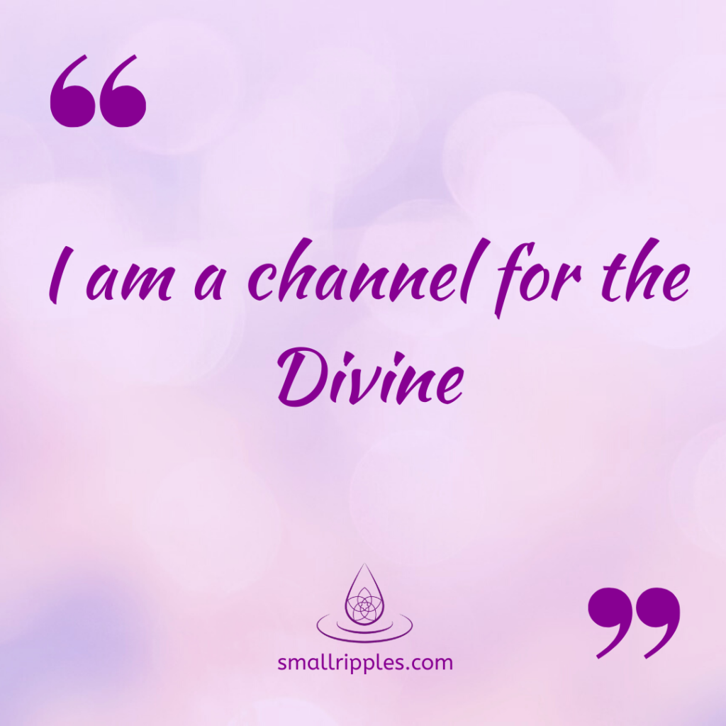 Alt= "spiritual quote: I am a channel for the Divine"