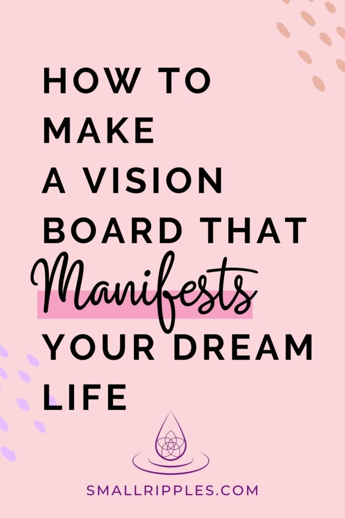 How To Make a Vision Board That Manifests Your Dream Life - Small Ripples